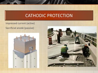 CATHODIC PROTECTION
Impressed current (active)
Sacrificial anode (passive)
 