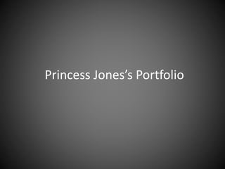 Princess Jones’s Portfolio
 