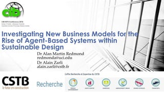 Dr Alan Martin Redmond
redmonda@uci.edu
Dr Alain Zarli
alain.zarli@cstb.fr
Investigating New Business Models for the
Rise of Agent-Based Systems within
Sustainable Design
 