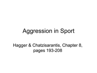 Aggression in Sport Hagger & Chatzisarantis, Chapter 8, pages 193-208 