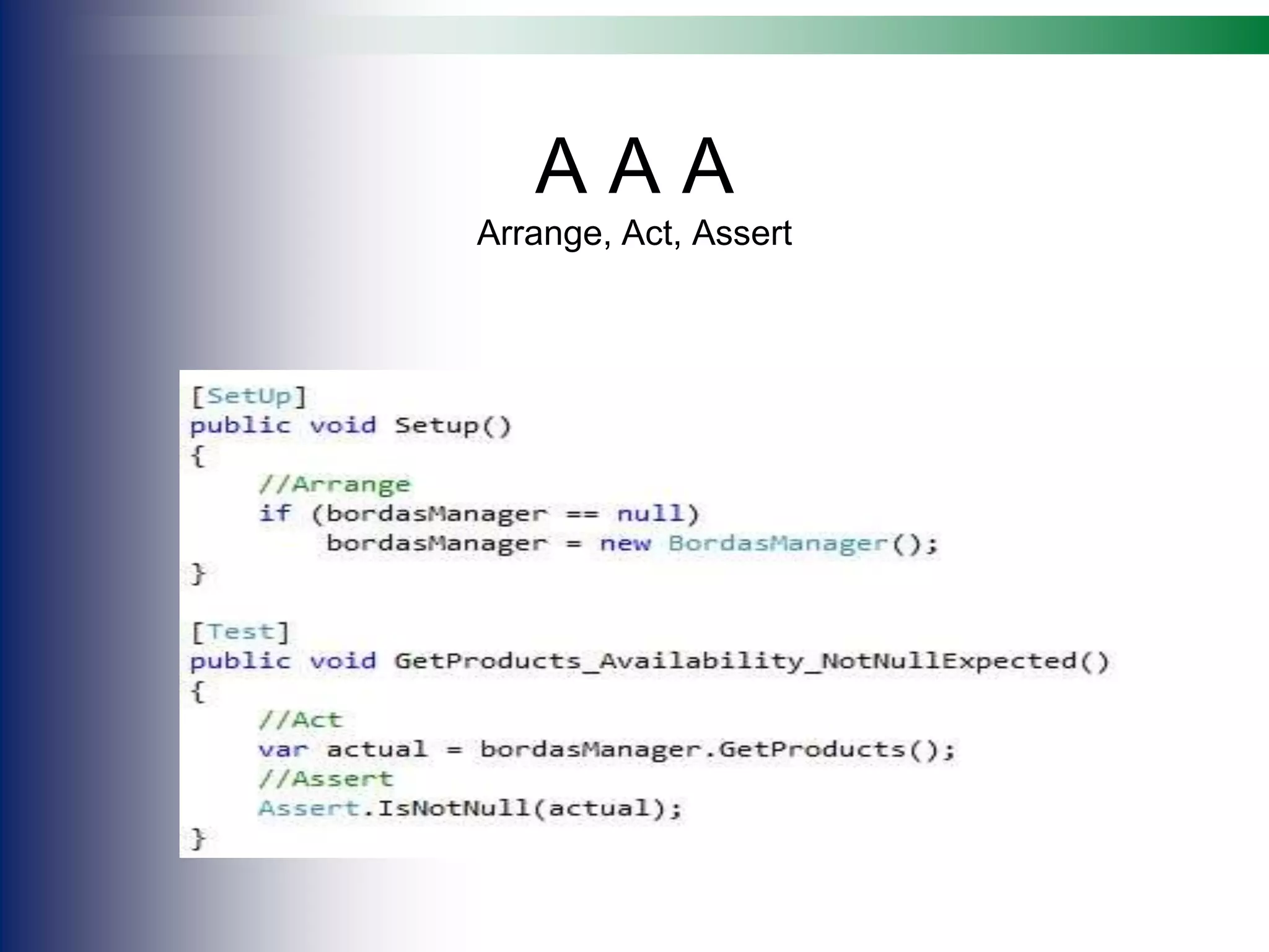A A A
Arrange, Act, Assert
 