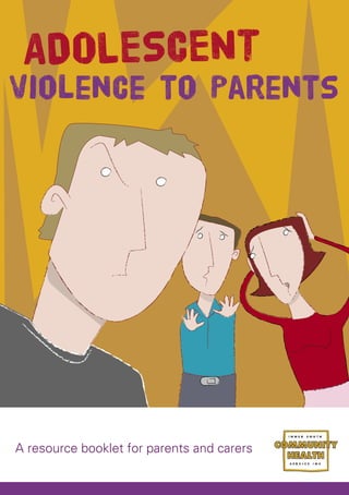 Violence to Parents
A resource booklet for parents and carers
ADOLESCENT
 