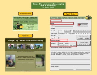 Dodge City Lawncare & Landscaping
Web & Print Media
by Jessica Harber
Business Card
Website
Work Order
 