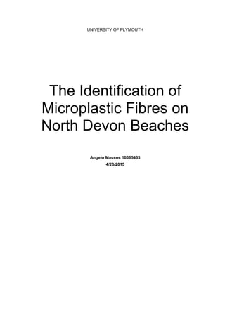 UNIVERSITY OF PLYMOUTH
The Identification of
Microplastic Fibres on
North Devon Beaches
Angelo Massos 10365453
4/23/2015
 
