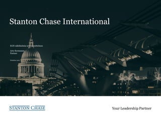 Stanton Chase International
EGN näkökulmia urasuunnitteluun
Arto Sormunen
Partner
Helmikuu 2016
 
