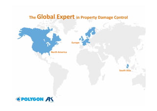 The Global Expert in Property Damage Control
North America
Europe
South Asia
 