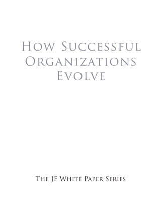 How Successful
Organizations
Evolve
The JF White Paper Series
 