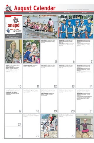 August Calendar All events are subject to change without notice
TUESDAY WEDNESDAY THURSDAY FRIDAYMONDAYSunday Monday Tuesday Wednesday Thursday
Family Storytime @ Clarington Public Library,
Bowmanville Branch, 163 Church St, 10:30-11am.
905-623-7322
Family Storytime @ Clarington Public Library,
Newcastle Branch, 150 King Ave E, 10:30-11am.
905-623-7322
Family Storytime @ Clarington Public Library,
Bowmanville Branch, 163 Church St, 10:30-11am.
905-623-7322
Mid-Week Matinees: Labor Day @ Clarington Public
Library, Newcastle Branch, 150 King Ave E, 1-3pm.
905-623-7322
Family Storytime @ Clarington Public Library,
Courtice Branch, 2950 Courtice Rd, 10:30-11am.
905-623-7322
Family Storytime @ Clarington Public Library,
Bowmanville Branch, 163 Church St, 10:30-11am.
905-623-7322
Family Storytime @ Clarington Public Library,
Newcastle Branch, 150 King Ave E, 10:30-11am.
905-623-7322
Durham Computer Club @ Faith United Church,
1778 Nash Rd, 7-9:30pm.
Family Storytime @ Clarington Public Library,
Bowmanville Branch, 163 Church St, 10:30-11am.
905-623-7322
Family Storytime @ Clarington Public Library,
Courtice Branch, 2950 Courtice Rd, 10:30-11am.
905-623-7322
Maranatha Tri-Sport Camp @ Maranatha C.R.C.,
2805 HWY 2 E, 9am-3pm. 905-623-5665
Pioneer Day @ Pioneer Village, 16210 Island Rd,
11am-4pm. 905-985-8698x103
Annual Corn Festival @ Courtice Flea Market,
1696 Bloor St, 11am-4:30pm. 905-436-1024
Brits on The Lake Cream Tea @ Church of the
Ascension, 266 North St, 11:30am-3:30pm.
905-985-7278
Family Storytime @ Clarington Public Library,
Bowmanville Branch, 163 Church St, 10:30-11am.
905-623-7322
Family Storytime @ Clarington Public Library,
Newcastle Branch, 150 King Ave E, 10:30-11am.
905-623-7322
Summer Reading Club: Scientists in the Summer!
@ Clarington Public Library, Newcastle Branch,
150 King Ave E, 10:30am-12pm & 2-3:30pm.
905-623-7322
Family Storytime @ Clarington Public Library,
Bowmanville Branch, 163 Church St, 10:30-11am.
905-623-7322
Family Storytime @ Clarington Public Library,
Courtice Branch, 2950 Courtice Rd, 10:30-11am.
905-623-7322
Cheque Presentation @ New Massey House
Restaurant, 27 King Ave E, 9:30-9:45am.
905-623-3331 x1884
Summer Reading Club: Egg Drop! @ Clarington
Public Library, Bowmanville Branch, 163 Church St,
2-3pm. 905-623-7322
Torque modified Custom Car show @ Garnett B
Rickard, 2440 Hwy 2, 10am-6pm. 905-926-5788
Driftwood Theater - The Tempest @
Pioneer Village, 16210 Island Rd, 7:30pm-12am.
905-985-8698 x103
County Town Singers New Member Welcome @
Riley’s Olde Towne Pub, 104 King St E, 7:30-10pm.
647-981-2205
Durham Lupus Support Group Meeting @
Oshawa Real Canadian Superstore, 481 Gibb St, 7-9pm.
905-665-1342
765
141312
212019
2827
10 11
18
25
17
31
24
26
43
 