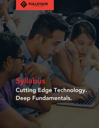 Syllabus
Cutting Edge Technology.
Deep Fundamentals.
 