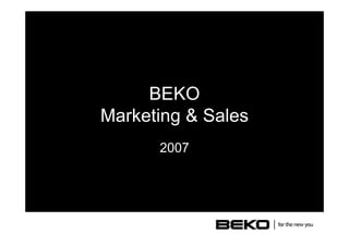 BEKO
Marketing & Sales
2007
 