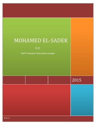 w e r s
2015
MOHAMED EL-SADEK
C.V.
Staff Training & Food quality manager
 