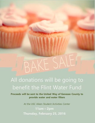 11am – 2pm
Thursday, February 25, 2016
All donations will be going to
benefit the Flint Water Fund
Proceeds will be sent to the United Way of Genesee County to
provide water and water filters
At the USC Aiken Student Activities Center
 