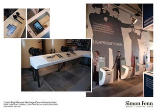 Lizard Lighthouse Heritage Centre Interactives
VENUE: LIZARD POINT, CORNWALL. CLIENT: SMITH & JONES DESIGN CONSULTANTS
DATE OPENED: JULY 2009
 