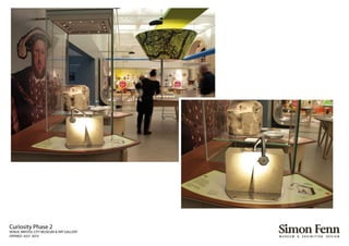 Curiosity Phase 2
VENUE: BRISTOL CITY MUSEUM & ART GALLERY
OPENED: JULY 2010
 