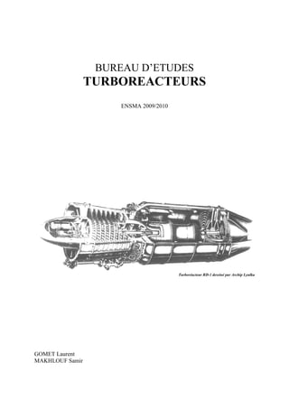 BUREAU D’ETUDES
TURBOREACTEURS
ENSMA 2009/2010
Turboréacteur RD-1 dessiné par Archip Lyulka
GOMET Laurent
MAKHLOUF Samir
 