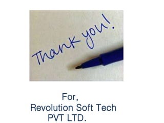 For,
Revolution Soft Tech
PVT LTD.
 