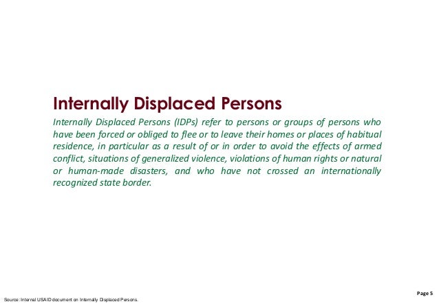 internally displaced person Recognition of internal displacement emerged gradually through the late 1980s and became prominent on the international agenda in the 1990s the chief reasons for. internally displaced person Recognition of internal displacement emerged gradually through the late 1980s and became prominent on the international agenda in the 1990s the chief reasons for.