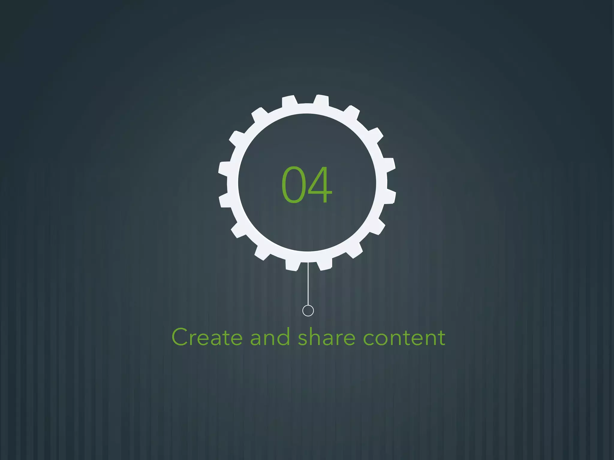 Create and share content
04
 