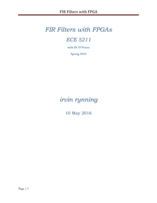 FIR Filters with FPGA
Page | 1
FIR Filters with FPGAs
ECE 5211
irvin rynning
10 May 2016
 