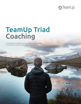 TeamUp Triad
Coaching
A revolutionary mindful coaching program developed
in association with the Asian Leadership Institute
 