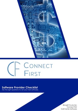 Brought to you by:
Connect First
Call Center Software
Software Provider Checklist
Ask the right questions to vet your next software.
 