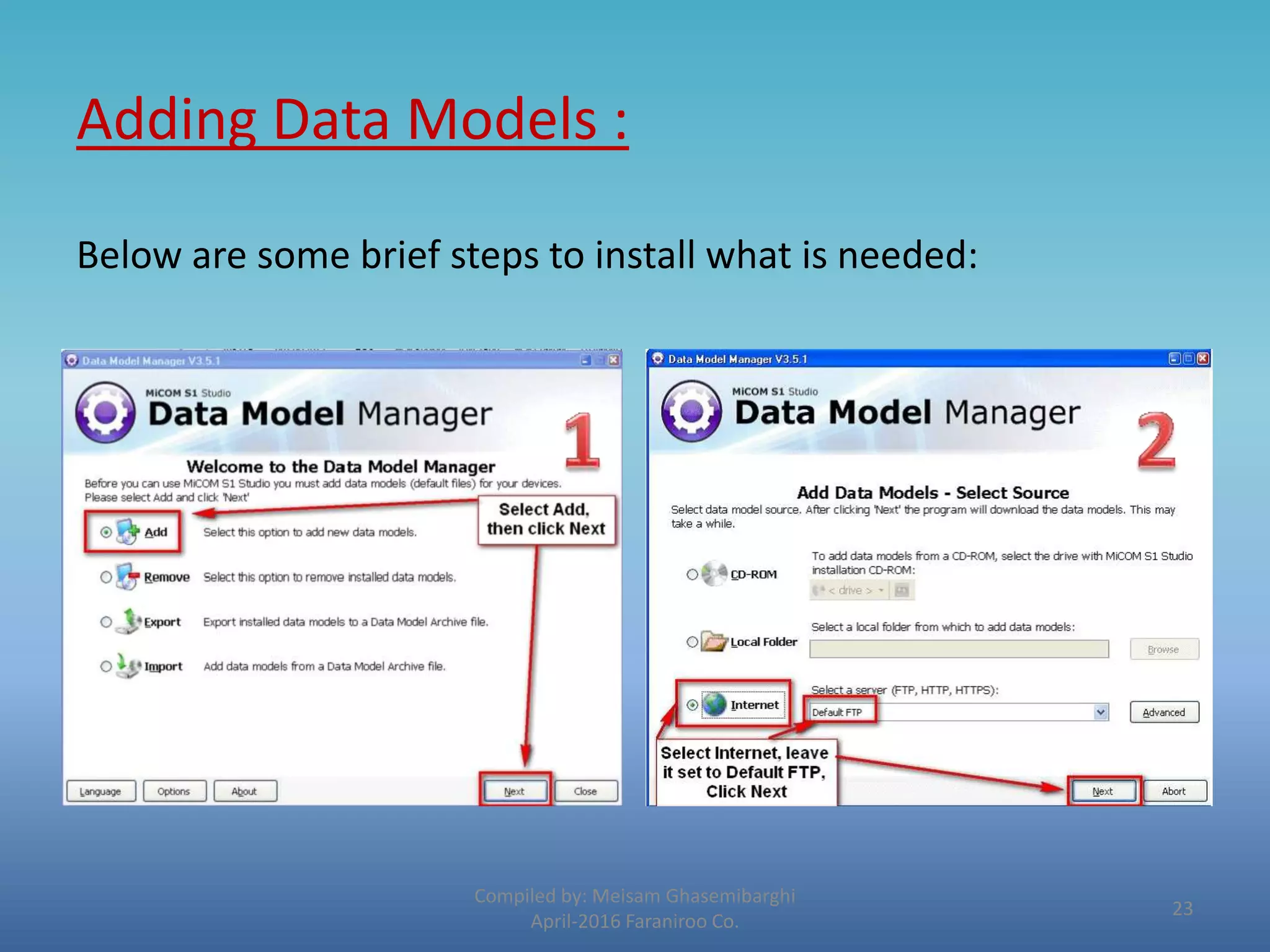 Adding Data Models :
Below are some brief steps to install what is needed:
Compiled by: Meisam Ghasemibarghi
April-2016 Faraniroo Co.
23
 