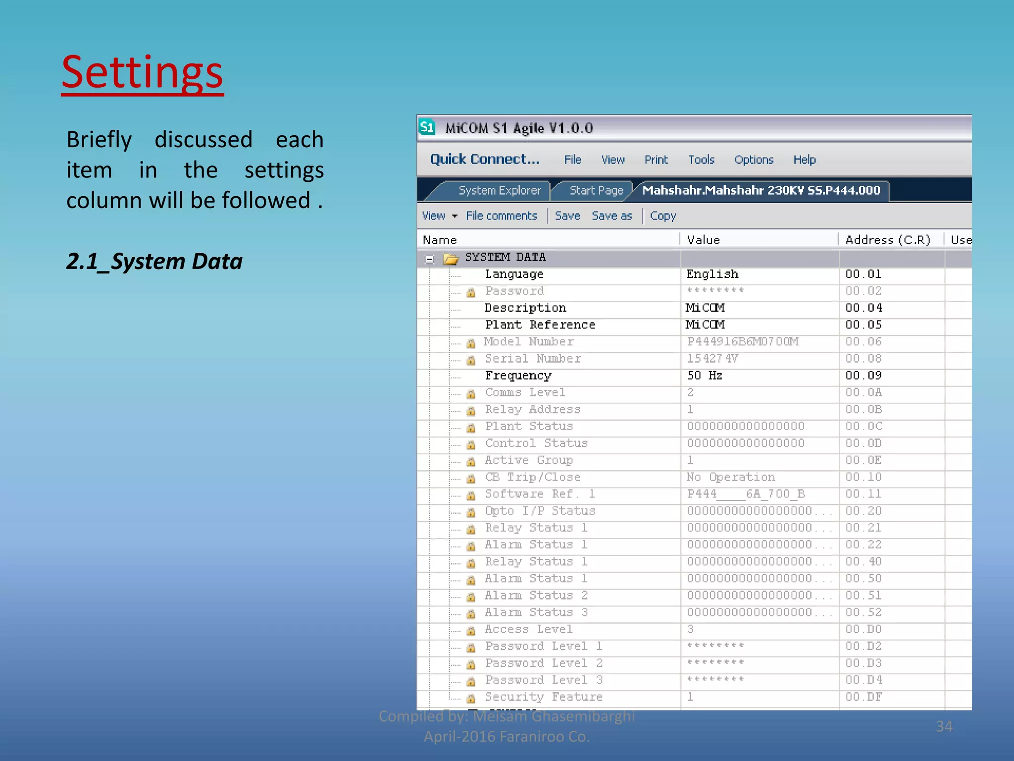 Settings
Compiled by: Meisam Ghasemibarghi
April-2016 Faraniroo Co.
Briefly discussed each
item in the settings
column will be followed .
2.1_System Data
34
 