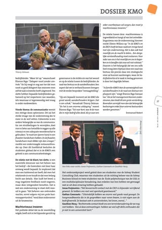 37
NR.05-MEI2014-DYNAMIEK
DOSSIER KMO
bedrijfsleider. “Maar let op,” waarschuwt
Étienne Rigo:“Delegeer nooit zonder con-
trole.”En hij voegt er nog aan toe dat men
nooit zo goed delegeert dan wanneer men
zelfdetaakinkwestieheeftuitgevoerd.Ten
slotte hebben bepaalde bedrijfsleiders ge-
hamerd op het respecteren van waarden,
iets waarnaar er tegenwoordig veel vraag
is onder medewerkers.
Vierde thema: de communicatie vereist
een stevige dosis optimisme. Dit zal het
sterke imago van de onderneming des te
meer in de verf zetten. Coherentie is een
andere belangrijke as van de communica-
tie: om strubbelingen te vermijden, doet
menerbeteraanhetzelfdetezeggenopalle
niveaus en een adequate woordenschat te
gebruiken.“Jemoeteenijzerenhandineen
ﬂuwelenhandschoenhebben.Endeﬂuwelen
handschoen moet dikker zijn dan vroeger,”
merkte een ondervraagde restauranthou-
der op. Over dit hoofdstuk besluiten de
studenten globaal dat er in de KMO’s een
gebrek is aan communicatiestrategie.
De relatie met de klant, ten slotte, is een
essentiële dimensie van het beheer van
het bedrijf – die bovendien niet door haar
omvang wordt bepaald. Ze impliceert dat
men een luisterend oor heeft,dat men het
relationeleinerehoudtendatmenbelang
hecht aan details. Hier luidt het bevel: u
mag negatieve feedback nooit negeren,
maar deze integendeel benutten. Dat is
wat een onderneming in staat stelt voor-
uit te gaan:“Het beheren van ontevreden
reacties, vormt volgens mij een grote busi-
nessopportuniteit,”vonddezeondernemer
uit de bouwsector.
Machtsniveaus invoeren
Het publieke debat dat na de voorstelling
volgde,heeftzichinhetbijzondergerichtop
governanceindestriktezinvanhetwoord
enopderelatietussendebedrijfsleider,de
raadvanbestuurendeaandeelhouders.Een
aspectdatweinverbandkunnenbrengen
metdeeerderbesproken“invraagstelling”.
“Op een bepaald moment zal de KMO die
groot wordt, aandeelhouders krijgen. Dat
is een schok,” benadrukt Thierry Deleuze.
“En het is een enorme uitdaging,” meent
Étienne Rigo.“Tot voor kort,was ik de man
dieinmijnbedrijfallesdeed.Alsjevooreen
zeker voortbestaan wil zorgen,dan moet je
machtsniveaus invoeren.”
De relatie tussen deze machtsniveaus is
ingewikkeldenhangtafvanhetontwikke-
lingsniveauvandeonderneming;hierover
merkt Olivier Willocx op:“In de KMO’s en
deZKO’sheeftdebaasvaakeeninnigeband
met zijn onderneming. Het is dan ook heel
moeilijk om de macht te delen… Een derge-
lijkeverstandhoudingmoetevolueren.Voor
iedervanonsishetmoeilijkomonstebeper-
kenentebeseffendatonzewilnietvolstaat.”
Daarom is het belangrijk dat we ons zelfs
heelvroeglatenbijstaandooreenraadvan
bestuur die precies daar een strategische
visie zal kunnen aanbrengen, waar de be-
drijfsdirectiealtevaakinbeslaggenomen
is door het dagelijks beheer.
“Infamilie-KMO’skandeaanwezigheidvan
aandeelhoudersinderaadvanbestuureen
pluspunt zijn,”voegt Étienne Rigo hieraan
toe.“Alszehetmanagementkunnenonder-
steunen,danbiedtditeengroteversterking.
Bovendienvermijdtmendandatbelangrijke
beslissingenenkeldoorexternebestuurders
worden genomen.”
Emmanuel Robert
Thierry Deleuze.
Het onderzoekproject werd geleid door zes studenten van de Solvay Student
Consulting Club, waarvan vier studenten uit de richting beheer van de Solvay
Business School en twee studenten van de École polytechnique van de ULB, in
een multidisciplinaire benadering. Aan enkelen van hen hebben we gevraagd
wat ze uit deze ervaring hebben gehaald:
Jonas Frojmovics :“Het bevoorrecht contact met de CEO’s is bijzonder verrijkend
geweest. Ze hebben ons met veel openheid geantwoord.”
Gaëtan Coenraets : “Uiteindelijk hebben we enorm veel goede raad geoogst. De
hoogmoedkwestie die in de gesprekken naar voren kwam, is niet eigen aan de
bedrijfswereld. Ze bestaat ook in universiteiten, het leven, overal…”
GauthierHecq:“Rechtstreekscontactbiedtonseenterreinbenaderingdiewenog
niet hebben. Van al deze ontmoetingen hebben we veel soft skills onthouden die
je niet in een universiteit leert.”
Van links naar rechts: Jonas Frojmovics, Gaëtan Coenraets en Gauthier Hecq.
(foto:ChaoCheng)
(foto:ChaoCheng)
 