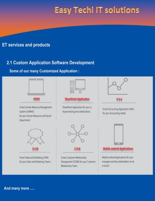 ET services and products
2.1 Custom Application Software Development
Some of our many Customized Application :
And many more ….
 