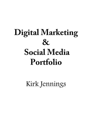 Digital Marketing
&
Social Media
Portfolio
Kirk Jennings
 