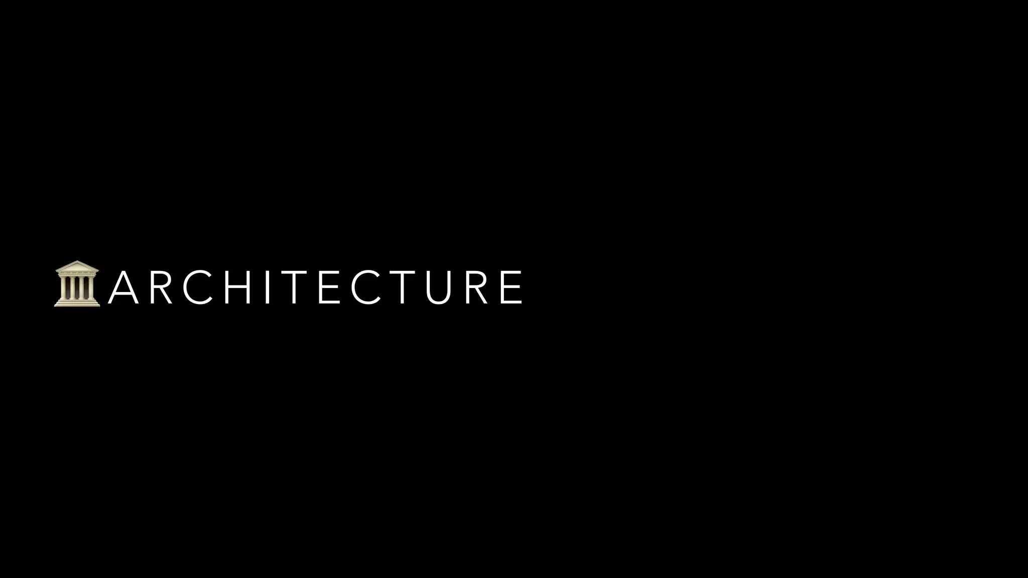 🏛 A R C H I T E C T U R E
 
