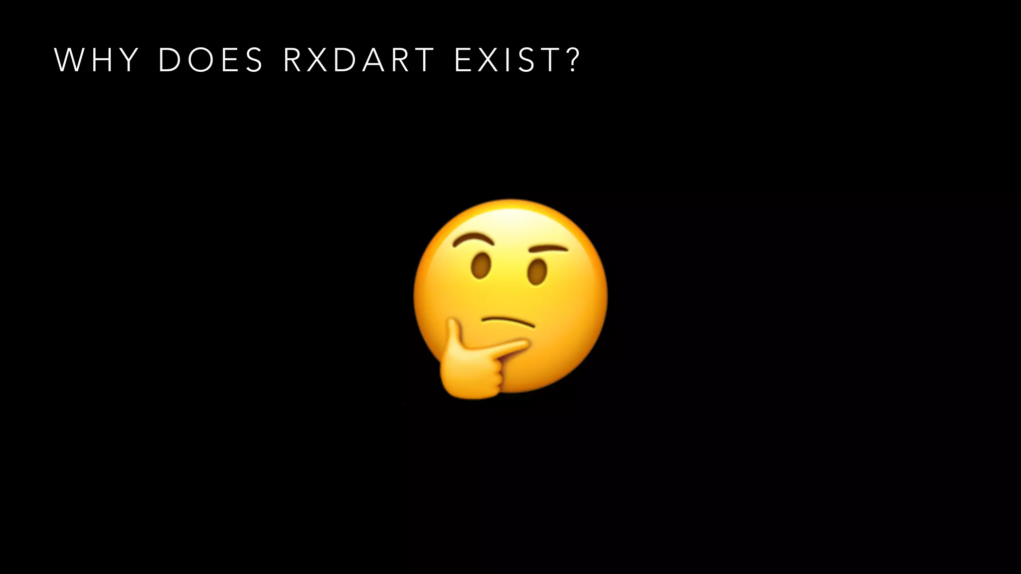 W H Y D O E S R X D A R T E X I S T ?
🤔
 