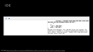 I D E
:https://stackoverflow.com/questions/43635522/what-is-lldb-rpc-server-when-does-it-crash-in-xcode-why-it-crashes
 