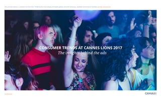 w
CONSUMER  
TRENDS AT
CANNES LIONS 2017  
 
