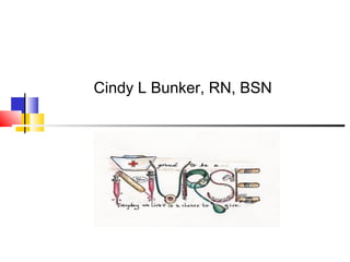 Cindy L Bunker, RN, BSN
 