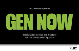 UnderstandingtheMulti-GenWorkforce
andTheComingLeadershipDeficit
LANCE J. RICHARDS AND JASON S. MORGA
NOWGEN
 