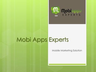 Mobi Apps Experts
Mobile Marketing Solution
 