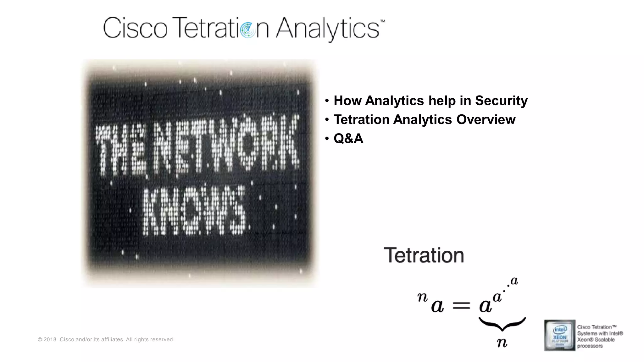 © 2018 Cisco and/or its affiliates. All rights reserved
• How Analytics help in Security
• Tetration Analytics Overview
• Q&A
 