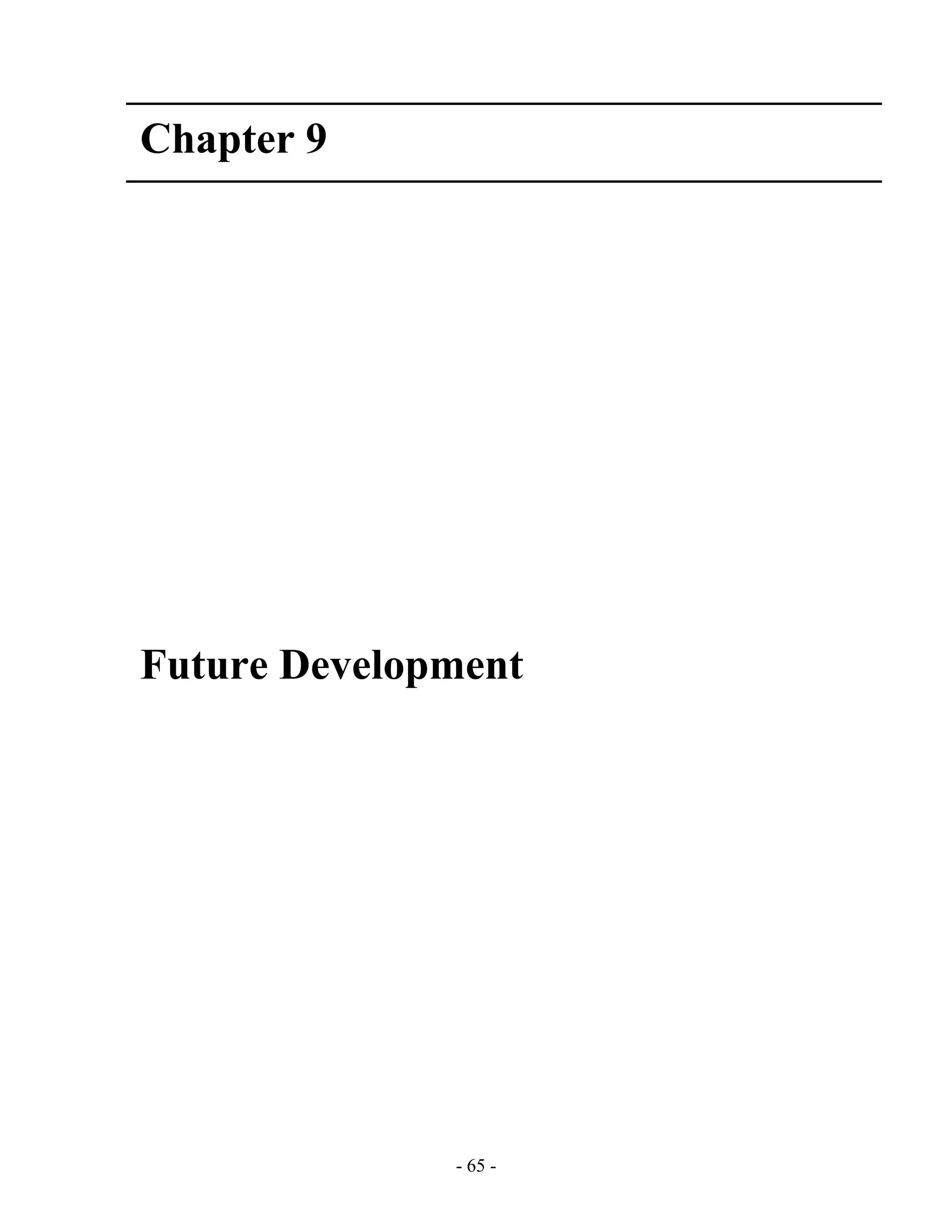 - 65 -
Chapter 9
Future Development
 