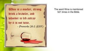 The word Wine is mentioned
521 times in the Bible.
 