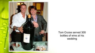 Tom Cruise served 300
bottles of wine at his
wedding
 