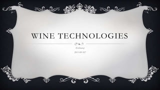 WINE TECHNOLOGIES
Krishnaraj
2011-09-107
 