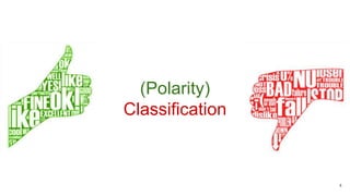 (Polarity)
Classification
4
 