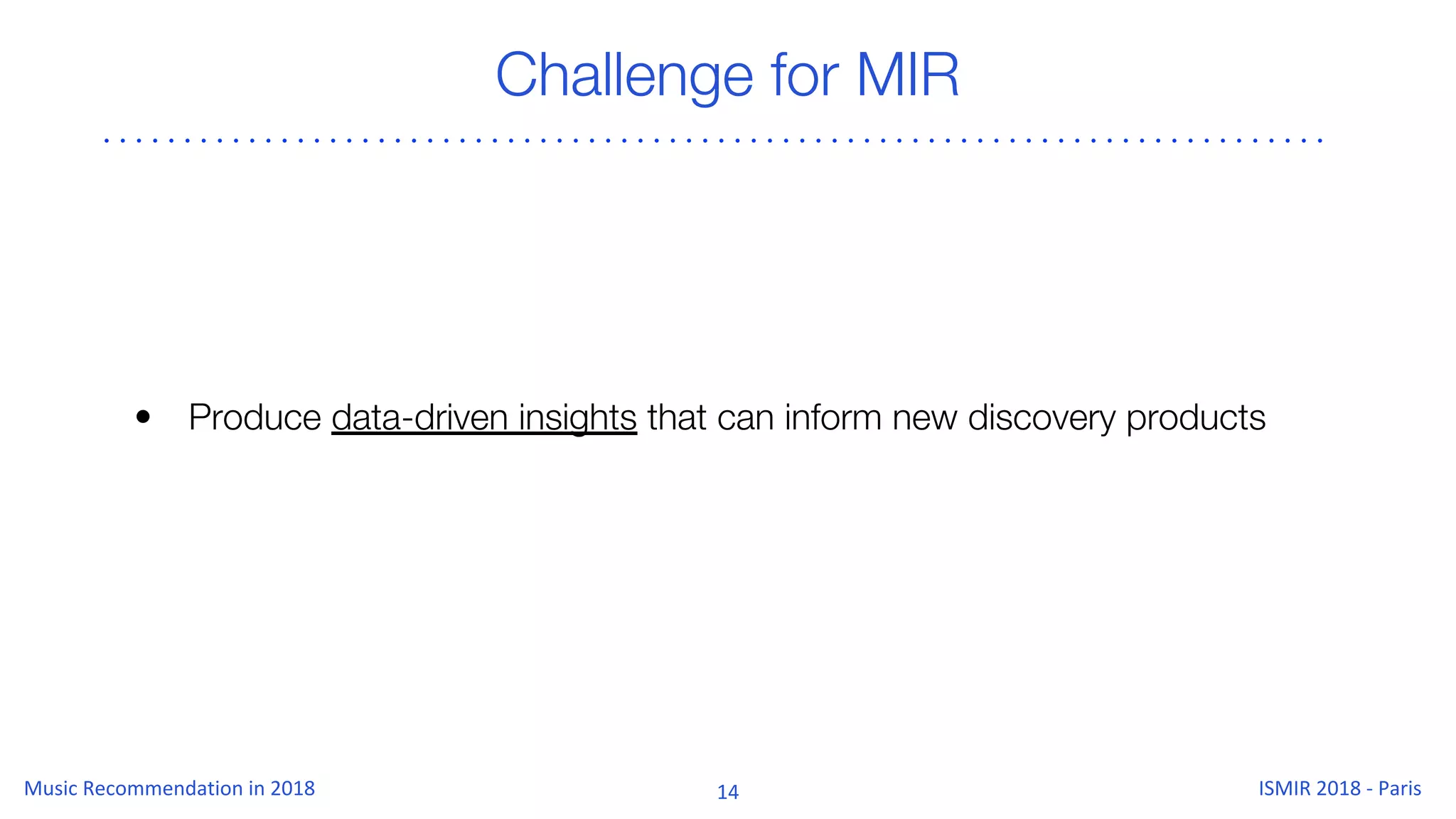 Challenge for MIR
• Produce data-driven insights that can inform new discovery products
 