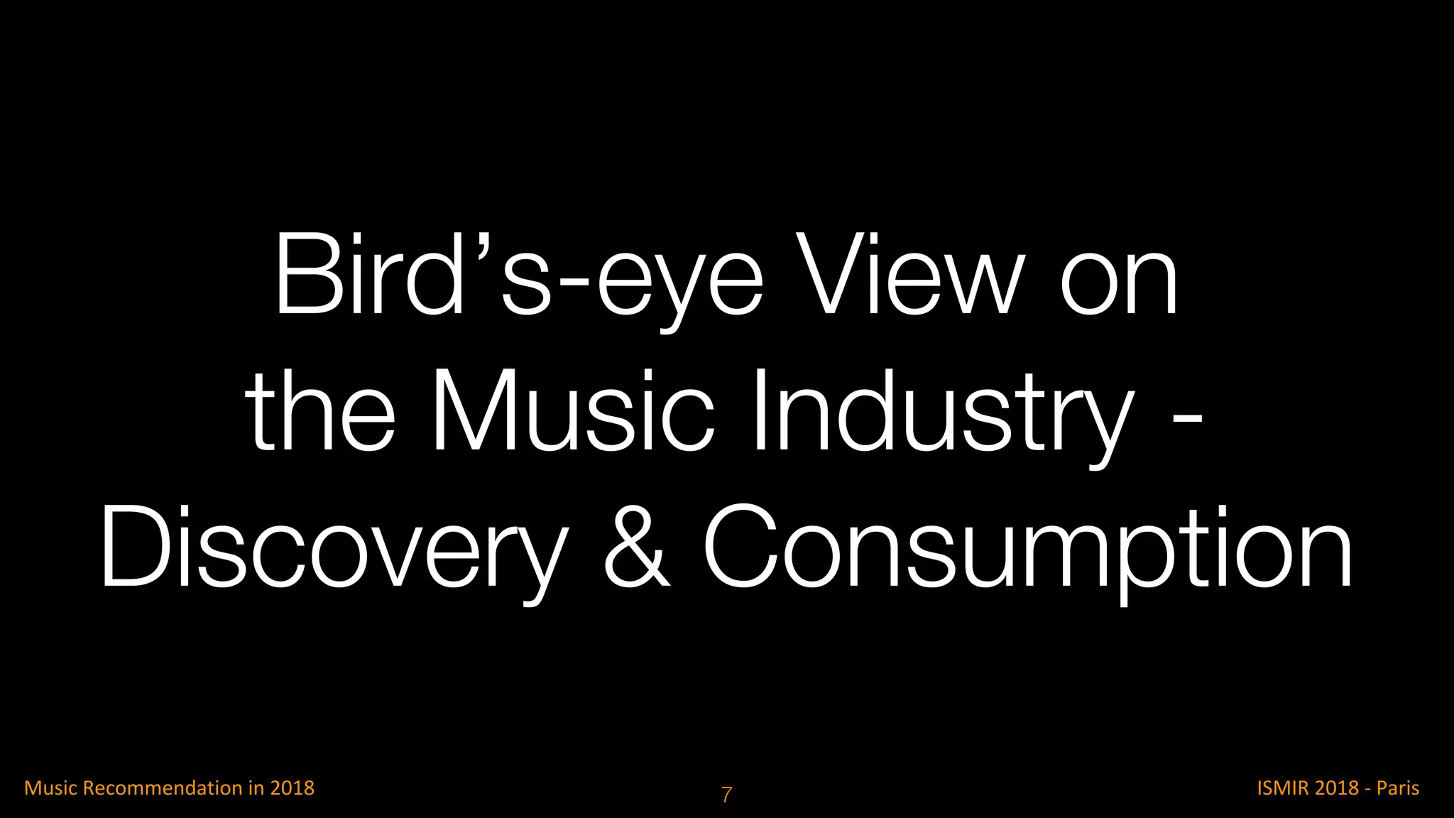 Bird’s-eye View on
the Music Industry -
Discovery & Consumption
7
 