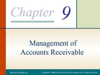 Chapter
McGraw-Hill/Irwin Copyright © 2006 by The McGraw-Hill Companies, Inc. All rights reserved.
9
Management of
Accounts Receivable
 