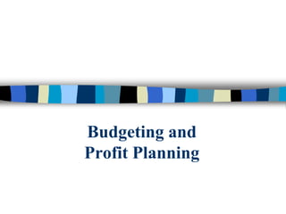 Budgeting and
Profit Planning
 