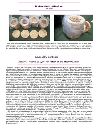 6
Detecting a significant flaw in a facility SOP, SSG Taglieber voluntarily achieved a complete re-write for Volunteers/Contractor Services. She
developed, and is the sole instructor for, the Volunteer/Contractor Orientation that gives new Volunteers/ Contractors critical information de-
signed to better prepare them for their new responsibilities. She led 32 departmental inspections, created reports, checklists and study guides
that helped prepare staff for the 2008 Operational Readiness Inspection conducted by Navy Personnel Command, the brig‘s higher headquarters
and Head of the Navy Corrections. Her contributions led to the highest rating any brig has ever achieved! She researched and created the Ran-
dom Anti-Terrorism Measures/Defense Security Measures Monthly Report each month. SSG Taglieber was hand selected to be a member of the
Parole and Clemency Board, the Disciplinary Adjustment Board and the Special Quarters Review Board based on her judgment and impressive
professionalism. She is the Assistant Terminal Access Coordinator (ATAC) for the National Crime Information Center System and certified by
the South Carolina Law Enforcement Division, scoring 100 percent on both her Initial and her ATAC test. She ensures Naval Consolidated Brig
Charleston complies with FBI system standards and she is responsible for training, monitoring and the qualification of six other NCIC operators.
SSG Taglieber has completed over 200 NCIC checks on Volunteers, Contractors and VIPs. She is the primary instructor for Sexual Assault Pre-
vention for 240+ staff members annually. SSG Taglieber also instructs the Prisoner Accountability and Receiving and Release Classes during the
Brig Officers Management Seminar. She was selected as an escort member and performed flawlessly during a high visibility transfer of a maximum
custody, high-risk prisoner from Okinawa, Japan to Charleston, SC. This was the first military prisoner escort to ever fly out of Japan armed.
SSG Taglieber is a Sexual Assault Victim Intervention Advocate (SAVI) for both the Naval Weapons Station and her current command. She
teaches a one hour course to train new volunteers for People Against Rape, Inc., a non-profit organization, which assists children and adult vic-
tims of sexual violence and abuse. She organized the brig‘s participation in the Charleston ―Take Back the Night‖, an annual nation-wide event
observed to raise awareness of the importance of ending sexual violence. SSG Tagileger has been the Army representative on the only Joint Ser-
vice Color Guard in the Charleston region, participating in over 75 ceremonies to include the nationally televised opening of the Medal of Honor
Museum aboard Ex-USS Yorktown , Charleston‘s veteran Day parade and Wreaths Across America. She is an empathetic mentor of a mentally
challenged 15 year old girl and her family. She helped raise over $2,200 for the Holling‘s Cancer Research Center during Rock for the Cure. SSG
Taglieber is a regular blood donor to the American Red Cross and on her own, assists a Petty Officer in signing their dependent up for the Ex-
ceptional Family Member Program by researching available treatment options for the dependant and setting up an appointment with the base‘s
representative. SSG Taglieber participated on a 14 person team to monitor the South Carolina Palmetto Achievement Challenge Test to insure
the integrity of the test for local schools. She also helped repair the Veterans of Foreign Wars (VFW) building and re-opened a dilapidated VFW
chapter building. Her volunteer service hours in CY 2008 totaled 1425 hours.
SSG Taglieber has completed a total of 68 semester hours of college with 9 of those being completed in 2009 alone. She is currently taking her
last class that is needed to obtain an Associates Degree in Criminal Justice while maintaining a 3.78 GPA. In April 2009, she became a Certified
Corrections Supervisor by the ACA, and has completed seven ACA Correspondence Courses for a total of 86 course hours, and is certified to
be a basic Naval Inspector General Investigator.
A consistent high achiever and award winning troop, SSG Taglieber is her command‘s 2008 Service Member of the Year; the Charleston Metro
Chamber of Commerce Enlisted Service Person of the Year for 2009; received 2008 South Carolina Correctional Officer of the Year Award; and
was the First Runner-Up for the Charleston regional Federal Executive Association, Federal Employee of the Year in the Clerical/Administration
Employee category.
One of the latest trends for the inmates at the United States Disciplinary Barracks (USDB) was to hide prohibited items such as weight lifting
supplements, cell phones and MP3 players inside hollowed out rice cakes. The healthy snack typically used to supplement the inmates diet had
been altered and glued to create a hiding spot for prohibited property that poses a huge risk to the safety and security of the facility. The discov-
ery of the rice cakes was the result of a successful deliberate search operation to uncover contraband throughout the facility in late July 2009.
Underestimated Rations!
MAJ Settles
Army Corrections System’s “Best of the Best” Award
Cover Story Continued
 