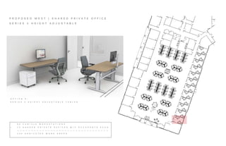 P R O P O S E D W E S T | S H A R E D P R I V A T E O F F I C E
S E R I E S 5 H E I G H T A D J U S T A B L E
9 6 C U B I C L E W O R K S T A T I O N S
+ 1 2 S H A R E D P R I V A T E O F F I C E S W / 2 O C C U P A N T S E A C H
— — — — — — — — — — — — — — — — — — — — — — — — — — — — — — — — —
1 2 0 D E D I C A T E D W O R K A R E A S
O P T I O N 6 :
S E R I E S 5 H E I G H T A D J U S T A B L E T A B L E S
 