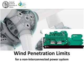 Wind Penetration Limits
for a non-interconnected power system
 